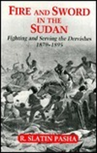 Cover for Fire and Sword in the Sudan: A Personal Narrative of Fighting and Serving the Dervishes, 1879-1895
