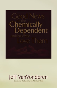 Cover for Good News for the Chemically Dependent and Those Who Love Them