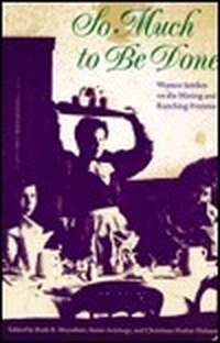Cover for So Much to Be Done: Women Settlers on the Mining and Ranching Frontier