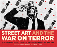 Cover for Street Art and the War on Terror: How the World's Best Graffiti Artists Said No to the Iraq War