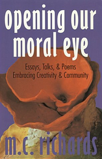 Cover for Opening Our Moral Eye: Essays, Talks & Poems Embracing Creativity & Community