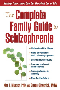 Cover for The Complete Family Guide to Schizophrenia: Helping Your Loved One Get the Most Out of Life