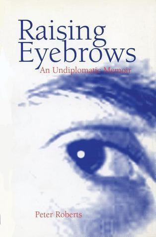 Cover for Raising Eyebrows: An Undiplomatic Memoir