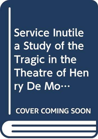 Cover for Service Inutile a Study of the Tragic in the Theatre of Henry De Montherlant