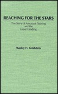 Cover for Reaching for the Stars: The Story of Astronaut Training and the Lunar Landing