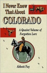 Cover for I Never Knew That About Colorado: A Quaint Volume of Forgotton Lore