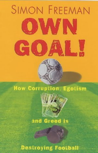 Cover for Own Goal!: How Corruption, Egotism and Greed is Destroying Football