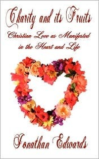 Cover for CHARITY AND ITS FRUITS, OR CHRISTIAN LOVE AS MANIFESTED IN THE HEART AND LIFE