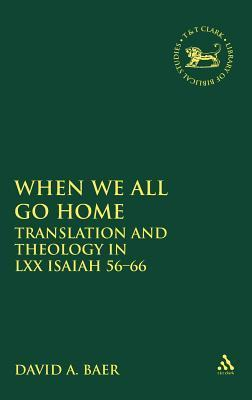 Cover for When We All Go Home: Translation and Theology in LXX Isaiah 56-66