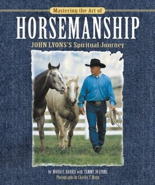 Cover for Mastering the Art of Horsemanship: John Lyon's Spiritual Journey