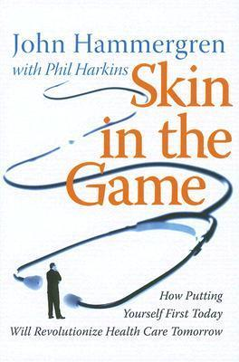 Cover for Skin in the Game: How Putting Yourself First Today Will Revolutionize Health Care Tomorrow