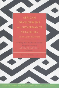 Cover for African Development and Governance Strategies in the 21st Century: Looking Back to Move Forward: Essays in honour of Adebayo Adedeji at Seventy