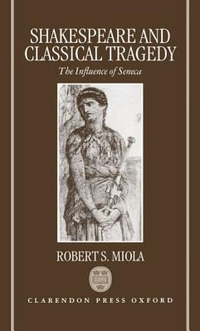 Cover for Shakespeare and Classical Tragedy: The Influence of Seneca
