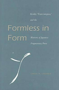 Cover for Formless in Form: Kenko, Tsurezuregusa and the Rhetoric of Japanese Fragmentary Prose
