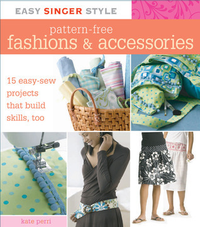 Cover for Easy Singer Style Pattern-Free Fashions & Accessories: 15 Easy-Sew Projects that Build Skills, Too