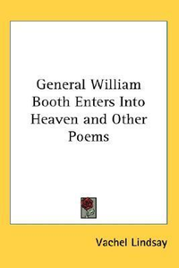 Cover for General William Booth Enters Into Heaven and Other Poems