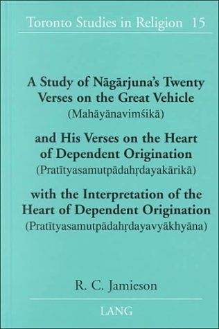 Cover for A Study of Nāgārjuna’s Twenty Verses on the Great Vehicle (Mahāyānaviṃśikā) and His Verses on the Heart of Dependent Origination ...