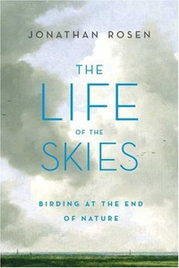 Cover for The Life of the Skies: Birding at the End of Nature