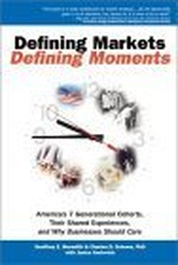 Cover for Defining Markets, Defining Moments: America's 7 Generational Cohorts, Their Shared Experiences, and Why Businesses Should Care