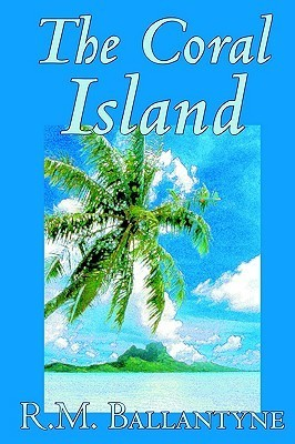 Cover for The Coral Island by R.M. Ballantyne, Fiction, Literary, Action & Adventure