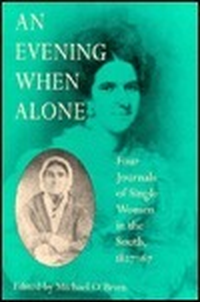 Cover for An Evening When Alone: Four Journals of Single Women in the South, 1827–67