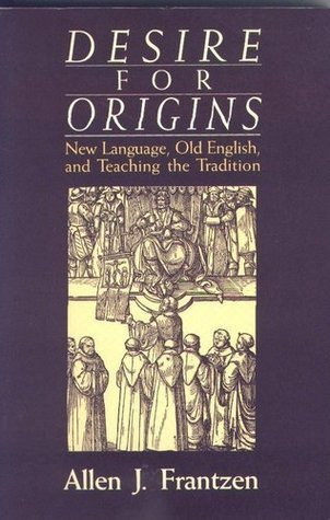 Cover for Desire for Origins: New Language, Old English, and Teaching the Tradition