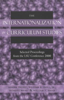 Cover for The Internationalization of Curriculum Studies: Selected Proceedings from the LSU Conference 2000