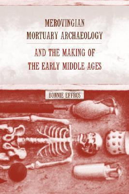 Cover for Merovingian Mortuary Archaeology and the Making of the Early Middle Ages