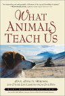 Cover for What Animals Teach Us: Love, Loyalty, Heroism, and Other Life Lessons from Our Pets