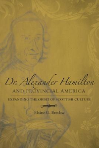 Cover for Dr. Alexander Hamilton and Provincial America: Expanding the Orbit of Scottish Culture