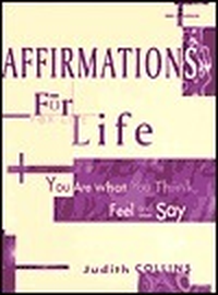 Cover for Affirmations for Life: You Are What You Think, Feel and Say