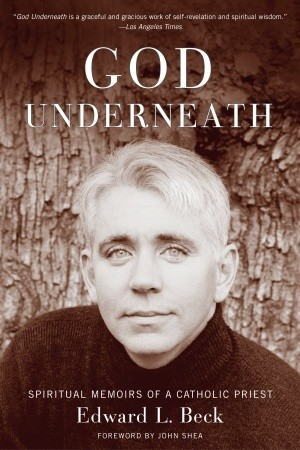 Cover for God Underneath: Spiritual Memoirs of a Catholic Priest