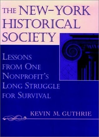 Cover for The New-York Historical Society: Lessons from One Nonprofit's Long Struggle for Survival (Jossey Bass Nonprofit & Public Management Series)