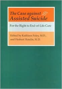 Cover for The Case against Assisted Suicide: For the Right to End-of-Life Care