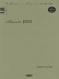 Cover for Classic Praise: 10 Master Pieces for Solo Piano