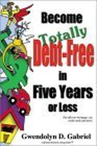 Cover for Become Totally Debt-Free in Five Years or Less