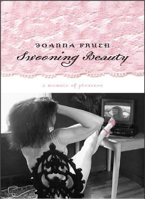 Cover for Swooning Beauty: A Memoir of Pleasure