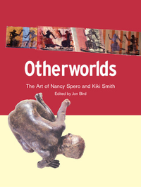 Cover for Otherworlds: The Art of Nancy Spero and Kiki Smith