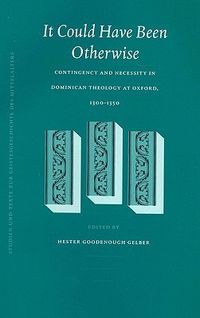 Cover for It Could Have Been Otherwise: Contingency and Necessity in Dominican Theology at Oxford, 1300-1350