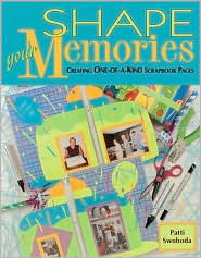 Cover for Shape Your Memories: Creating One-Of-A-Kind Scrapbook Pages