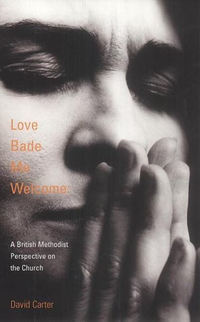 Cover for Love Bade Me Welcome: A British Methodist Perspective on the Church