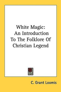 Cover for White Magic: An Introduction To The Folklore Of Christian Legend