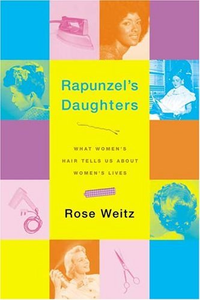 Cover for Rapunzel's Daughters: What Women's Hair Tells Us About Women's Lives