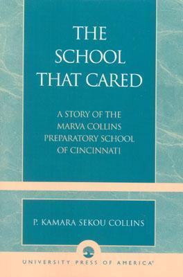 Cover for The School that Cared: A Story of the Marva Collins Preparatory School of Cincinnati