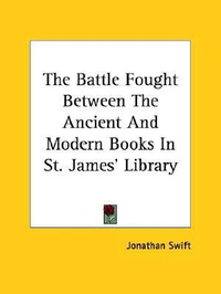 Cover for The Battle Fought Between The Ancient And Modern Books In St. James' Library