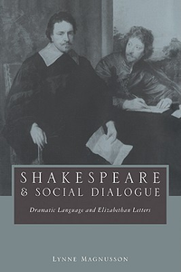Cover for Shakespeare and Social Dialogue: Dramatic Language and Elizabethan Letters