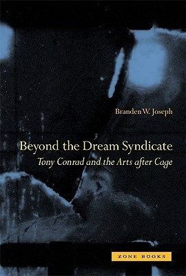 Cover for Beyond the Dream Syndicate: Tony Conrad and the Arts after Cage