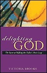 Cover for Delighting God: The Secret to Making the Father's Heart Leap