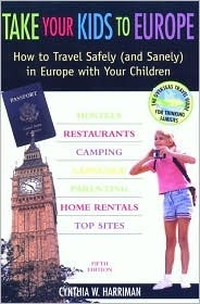 Cover for Take Your Kids to Europe, 5th: How to Travel Safely (and Sanely) in Europe with Your Children