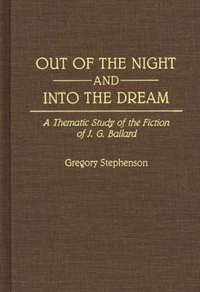 Cover for Out of the Night and Into the Dream: Thematic Study of the Fiction of J.G. Ballard